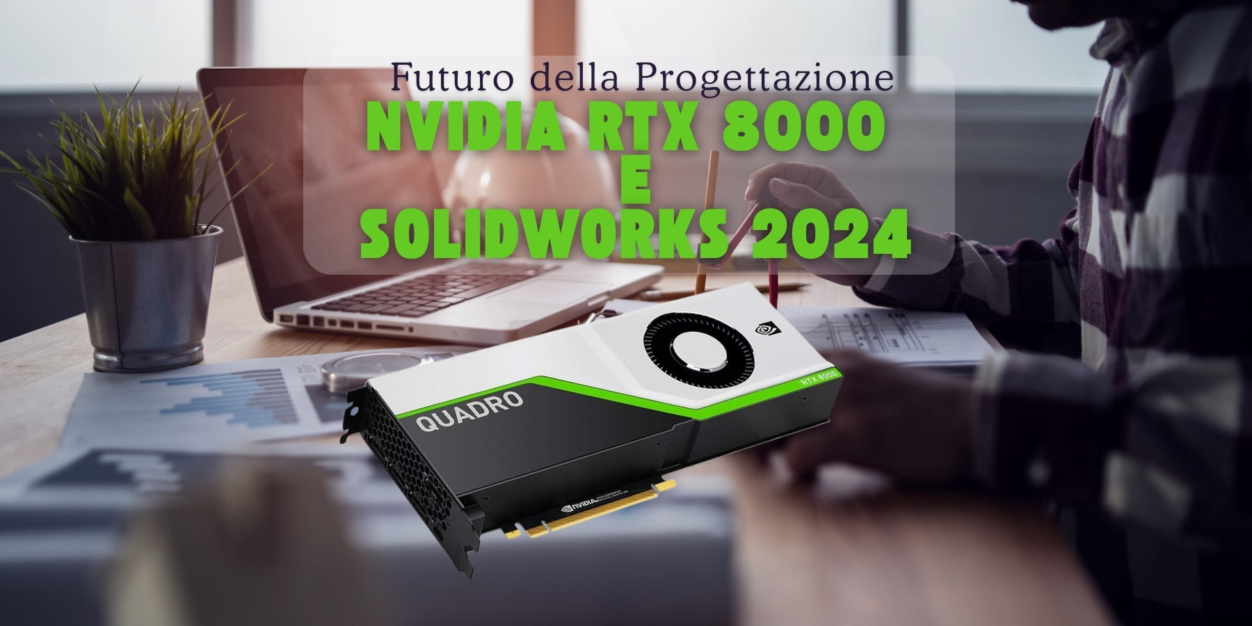 **Alt text (in Italian):**
Scheda NVIDIA RTX 8000 con Solidworks 2024 per il futuro della progettazione.